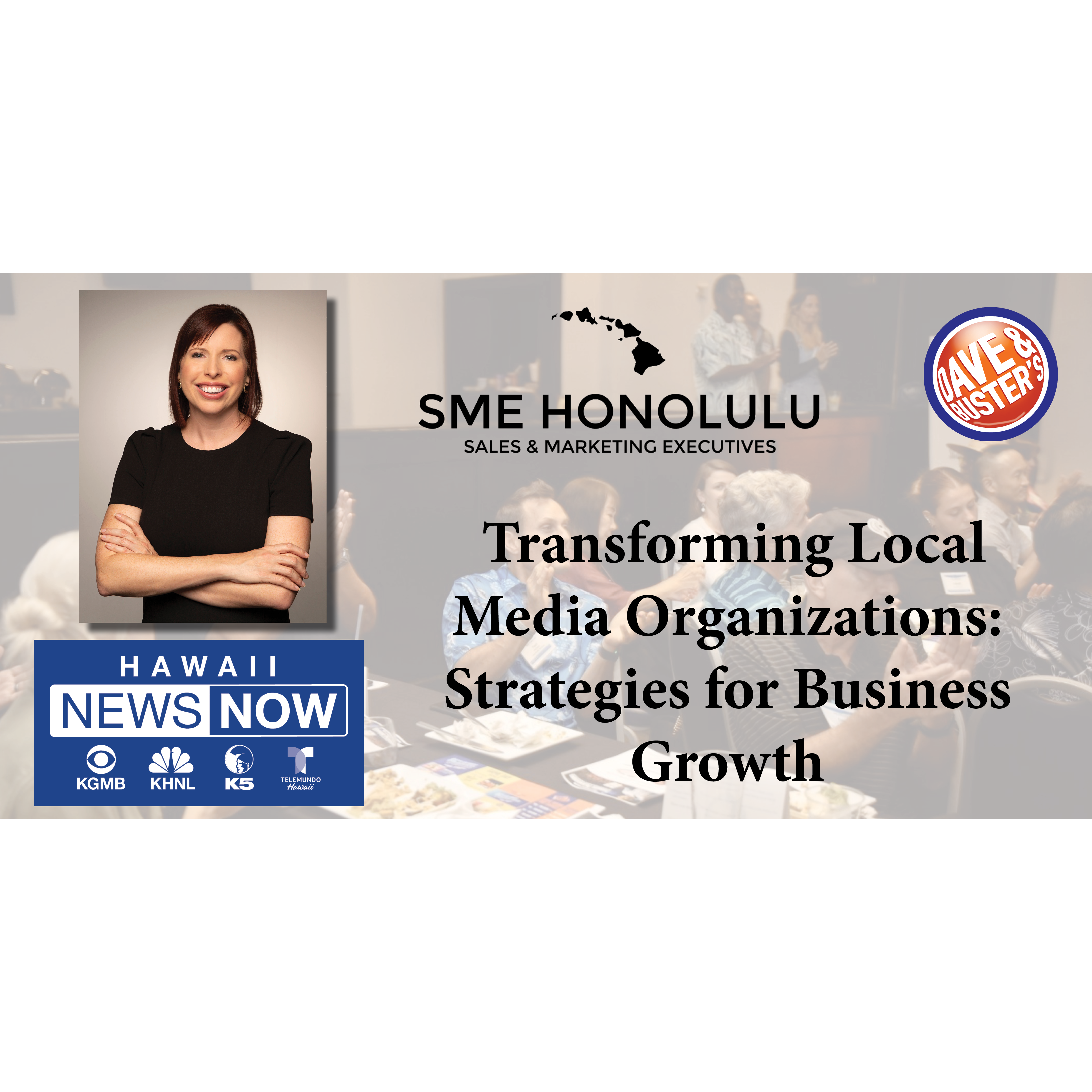 SME Honolulu Transforming Local Media Organizations event featuring Hawaii News Now speaker, local media strategy and business growth presentation at Dave and Busters Waikiki Honolulu Hawaii networking event